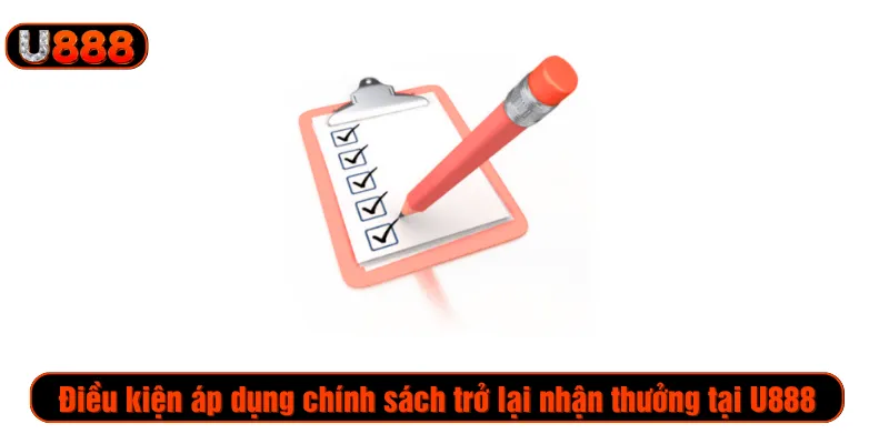 Điều kiện áp dụng chính sách trở lại nhận thưởng tại U888