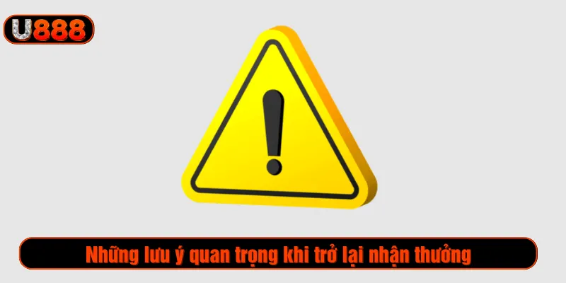 Những lưu ý quan trọng khi trở lại nhận thưởng