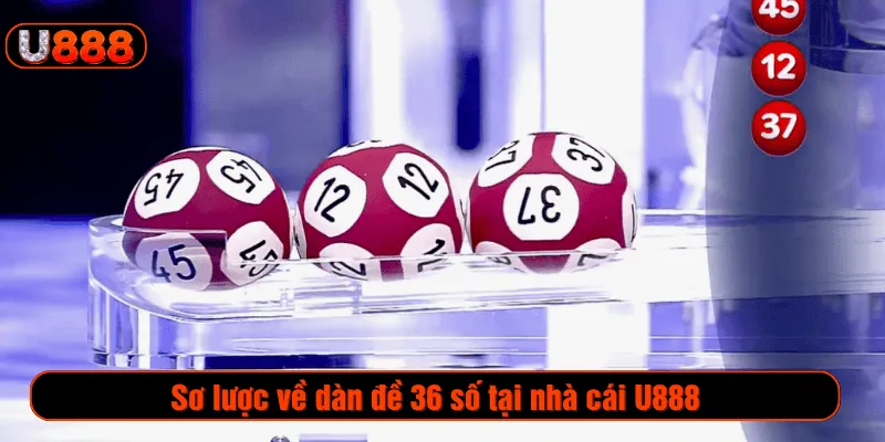 Sơ lược về dàn đề 36 số tại nhà cái U888